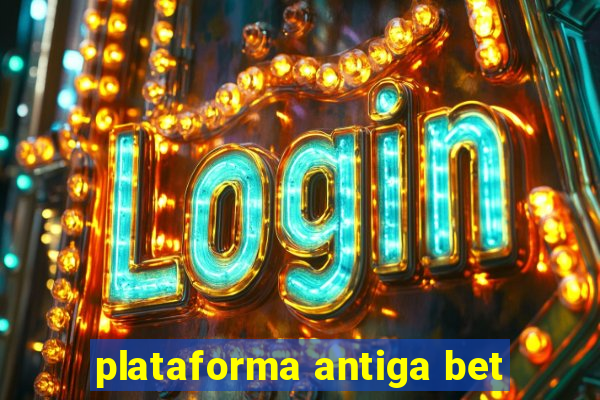 plataforma antiga bet